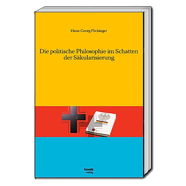 Die politische Philosophie im Schatten der Säkularisierung, Hans-Georg Flickinger