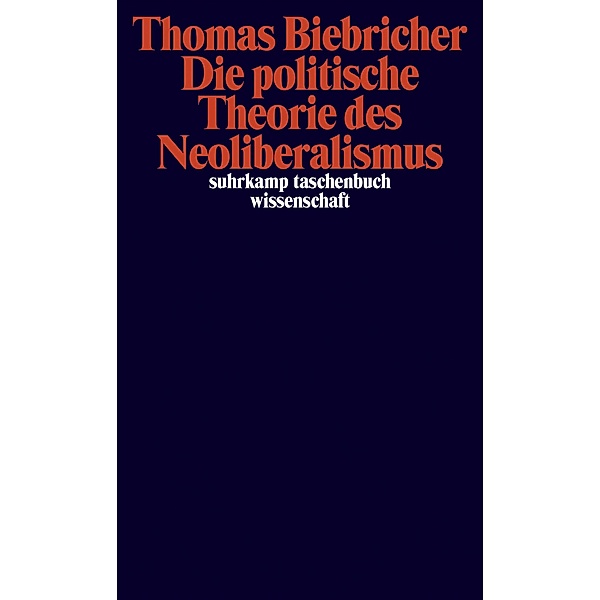 Die politische Theorie des Neoliberalismus / suhrkamp taschenbücher wissenschaft Bd.2326, Thomas Biebricher