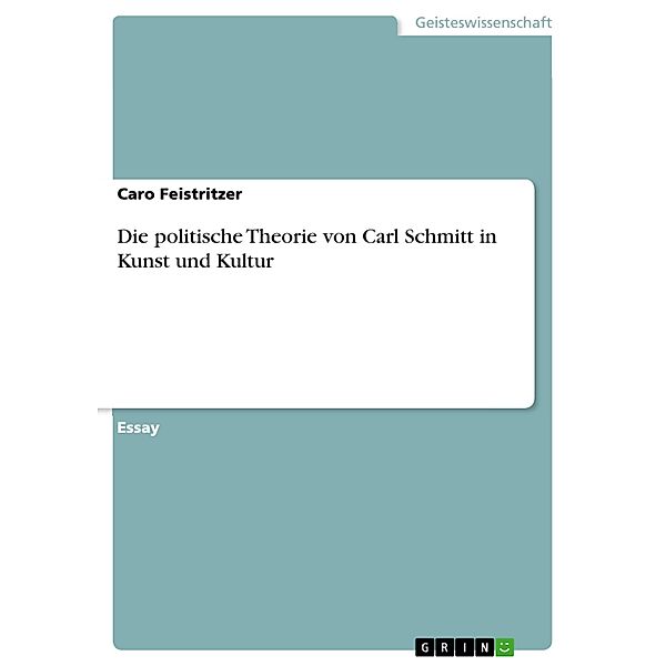 Die politische Theorie von Carl Schmitt in Kunst und Kultur, Caro Feistritzer
