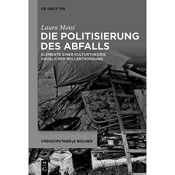 Die Politisierung des Abfalls / Undisziplinierte Bücher Bd.2, Laura Moisi