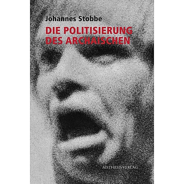 Die Politisierung des Archaischen, Johannes Stobbe