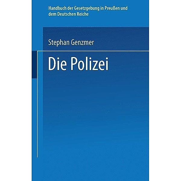 Die Polizei / Handbuch der Gesetzgebung in Preussen und dem deutschen Reiche, St Genzmer
