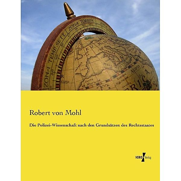 Die Polizei-Wissenschaft nach den Grundsätzen des Rechtsstaates, Robert von Mohl