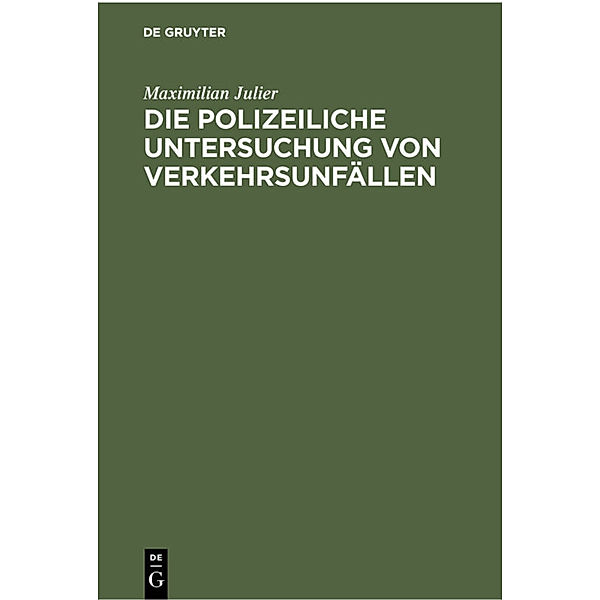 Die polizeiliche Untersuchung von Verkehrsunfällen, Maximilian Julier