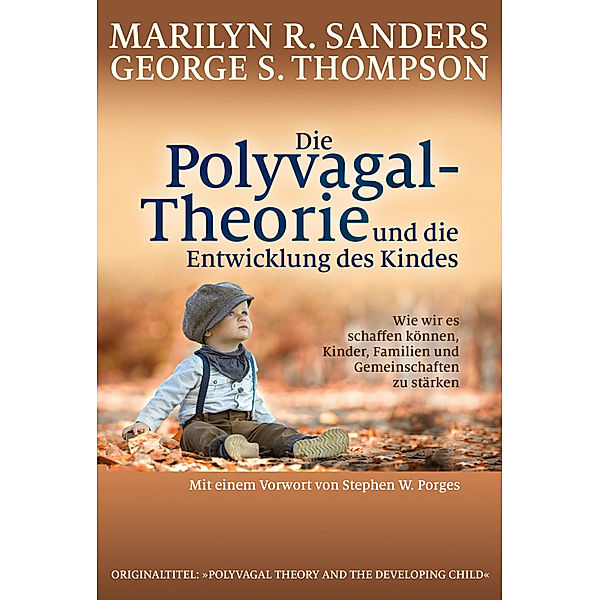Die Polyvagal-Theorie und die Entwicklung des Kindes, Marilyn R. Sanders, George S. Thompson