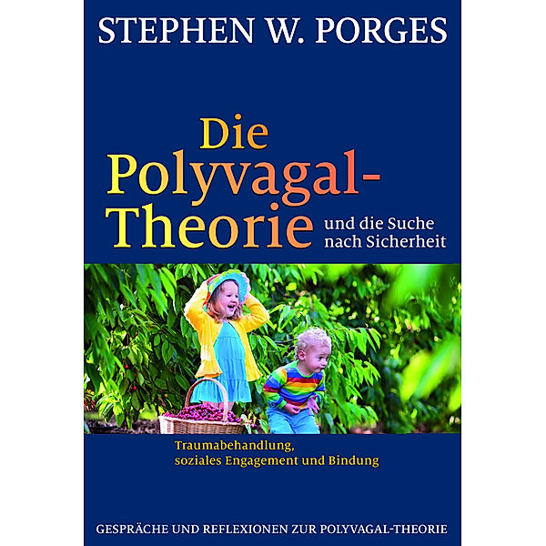 Die Polyvagal-Theorie und die Suche nach Sicherheit, Stephen W. Porges