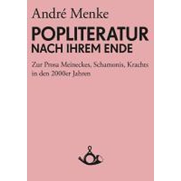 Die Popliteratur nach ihrem Ende, André Menke