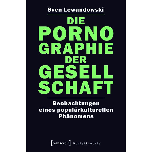 Die Pornographie der Gesellschaft / Sozialtheorie, Sven Lewandowski