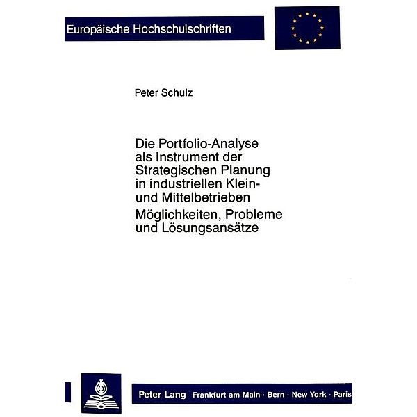 Die Portfolio-Analyse als Instrument der Strategischen Planung in industriellen Klein- und Mittelbetrieben, Peter Schulz