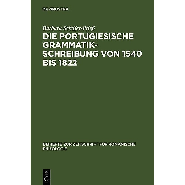 Die portugiesische Grammatikschreibung von 1540 bis 1822 / Beihefte zur Zeitschrift für romanische Philologie Bd.300, Barbara Schäfer-Priess