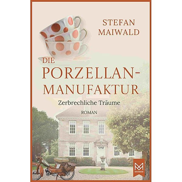 Die Porzellanmanufaktur - Zerbrechliche Träume / Die Thalmeyer-Saga Bd.3, Stefan Maiwald
