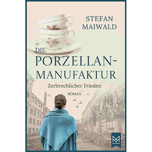 Die Porzellanmanufaktur - Zerbrechlicher Frieden / Die Thalmeyer-Saga Bd.1, Stefan Maiwald