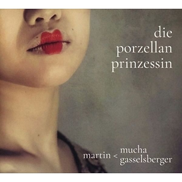 Die Porzellanprinzessin, Martin; Gasselsberger,Martin Mucha