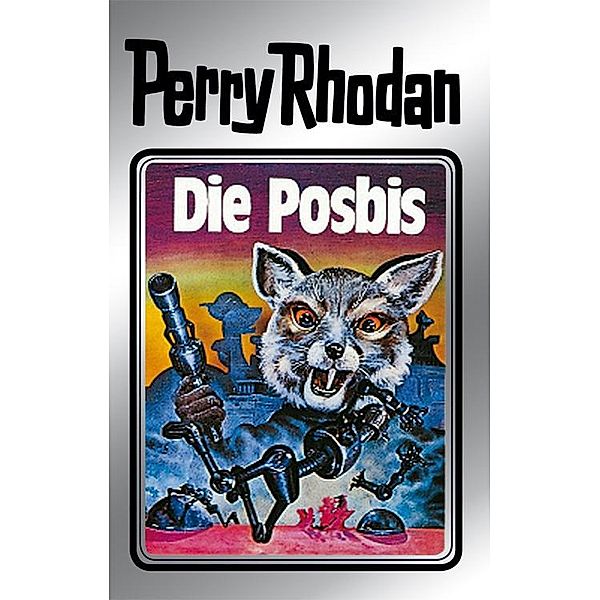 Die Posbis (Silberband) / Perry Rhodan - Silberband Bd.16, Clark Darlton, William Voltz, K. H. Scheer, Kurt Brand, Kurt Mahr