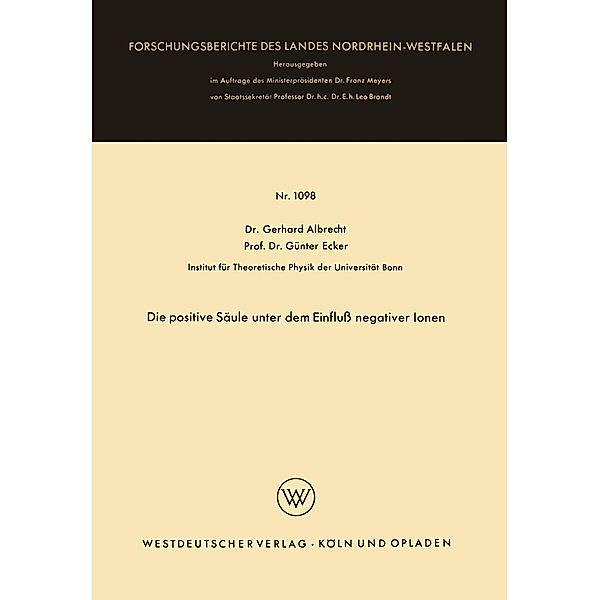 Die positive Säule unter dem Einfluß negativer Ionen / Forschungsberichte des Landes Nordrhein-Westfalen Bd.1098, Gerhard Albrecht