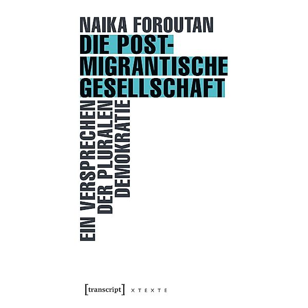 Die postmigrantische Gesellschaft / X-Texte zu Kultur und Gesellschaft, Naika Foroutan
