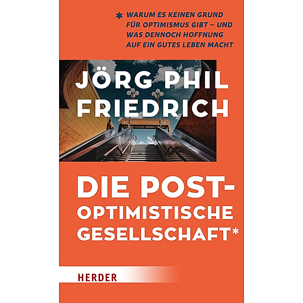 Die postoptimistische Gesellschaft, Jörg Phil Friedrich