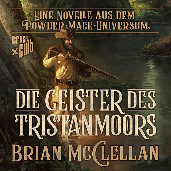 Die Powder-Mage-Chroniken - Eine Novelle aus dem Powder-Mage-Universum: Die Geister des Tristanmoors, Brian McClellan
