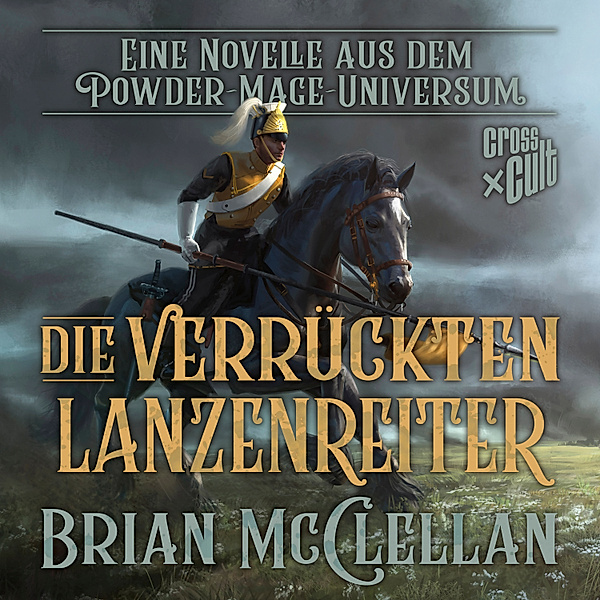 Die Powder-Mage-Chroniken - Eine Novelle aus dem Powder-Mage-Universum: Die verrückten Lanzenreiter, Brian McClellan
