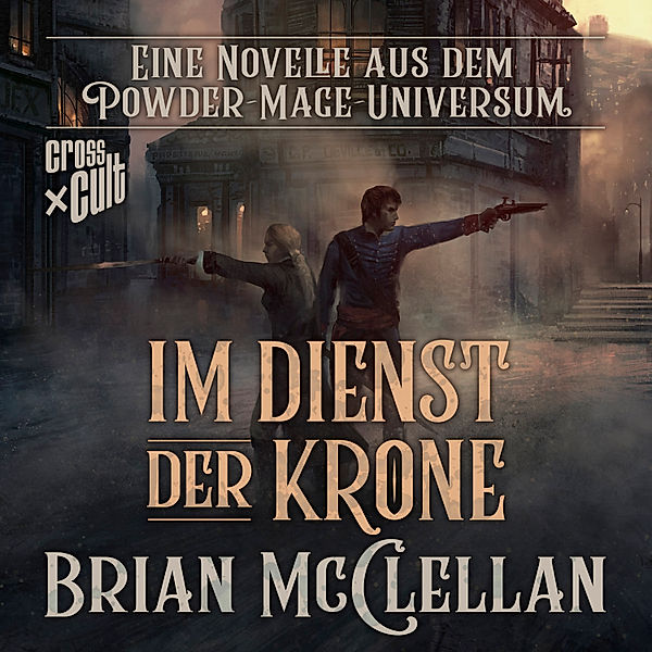 Die Powder-Mage-Chroniken - Eine Novelle aus dem Powder-Mage-Universum: Im Dienst der Krone, Brian McClellan