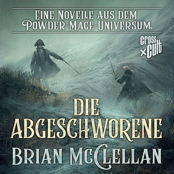 Die Powder-Mage-Chroniken - Eine Novelle aus dem Powder-Mage-Universum: Die Abgeschworene, Brian McClellan