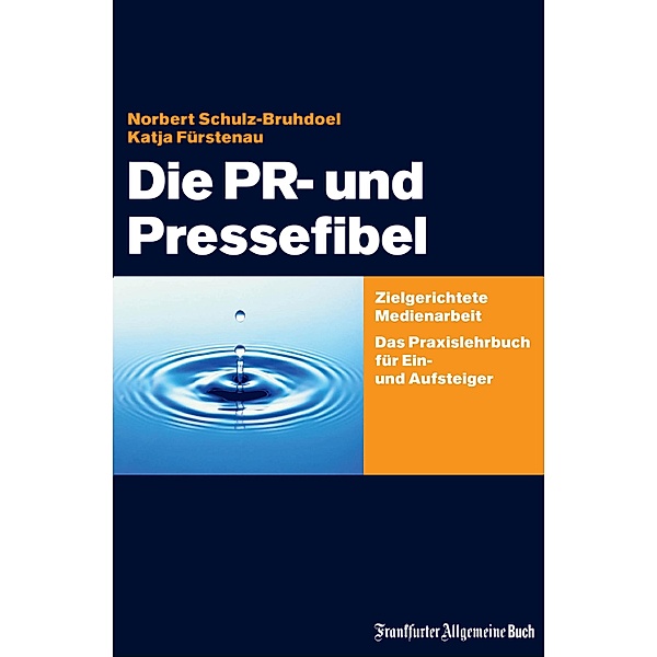 Die PR- und Pressefibel, Norbert Schulz-Bruhdoel, Katja Fürstenau