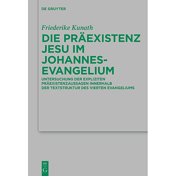 Die Präexistenz Jesu im Johannesevangelium, Friederike Kunath