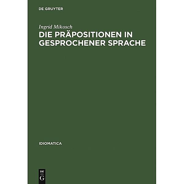 Die Präpositionen in gesprochener Sprache / Idiomatica Bd.14, Ingrid Mikosch