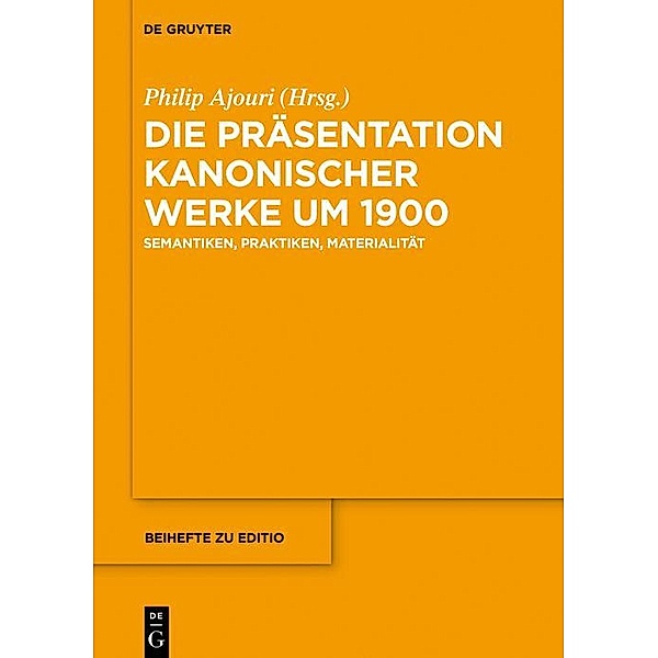 Die Präsentation kanonischer Werke um 1900 / Beihefte zu editio Bd.42