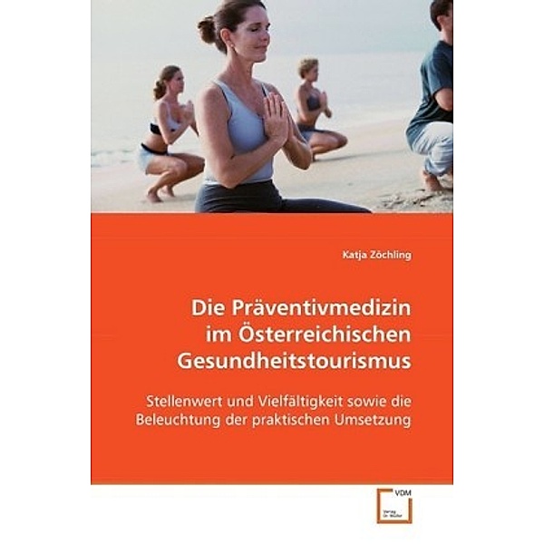Die Präventivmedizin im Österreichischen  Gesundheitstourismus, Katja Zöchling