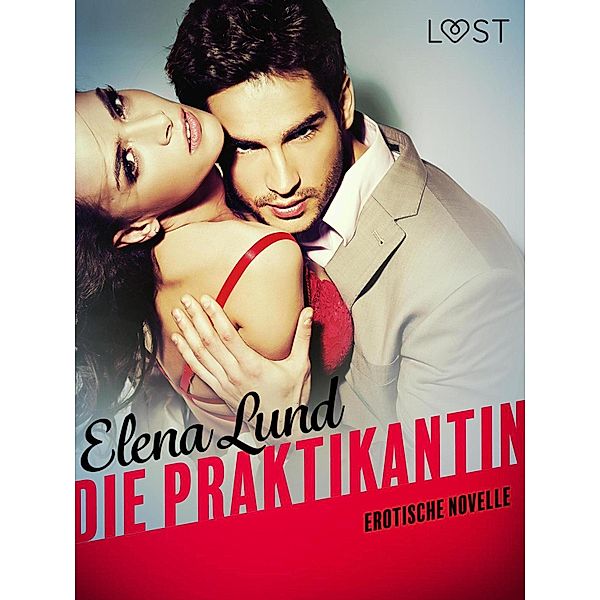 Die Praktikantin: Erotische Novelle / LUST, Elena Lund
