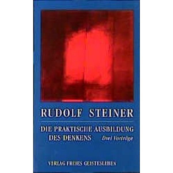 Die praktische Ausbildung des Denkens, Rudolf Steiner