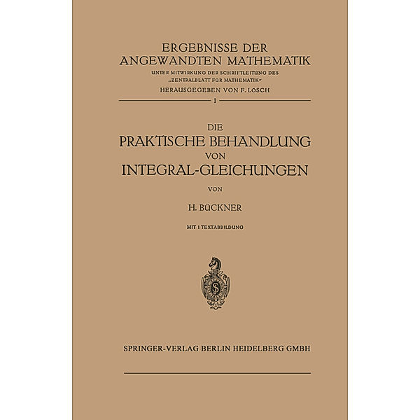 Die Praktische Behandlung von Integral-Gleichungen, Hans Bückner