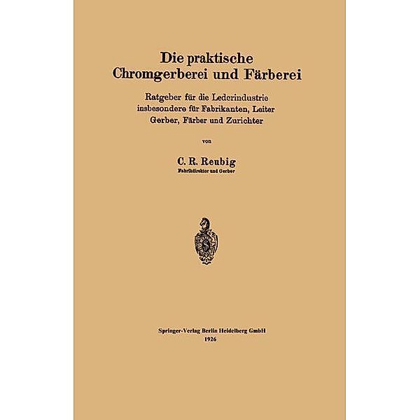 Die praktische Chromgerberei und Färberei, Kurt R. Reubig