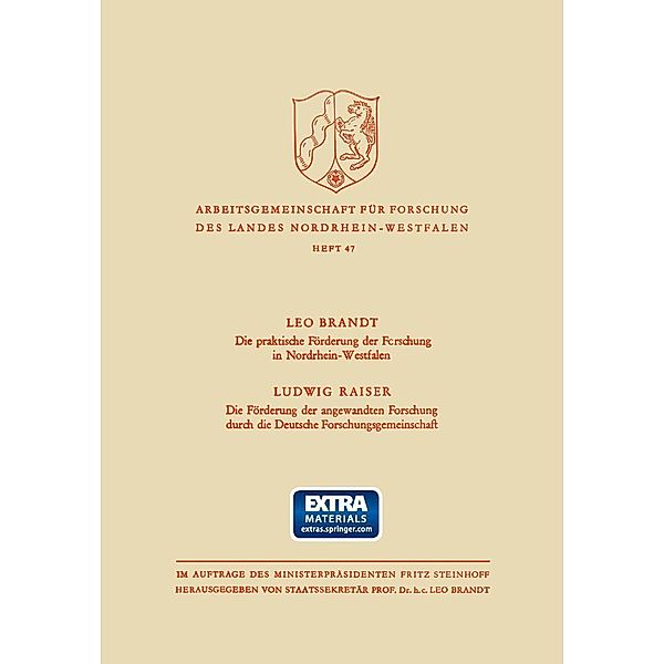 Die Praktische Förderung der Forschung in Nordrhein-Westfalen / Die Förderung der angewandten Forschung durch die Deutsche Forschungsgemeinschaft / Arbeitsgemeinschaft für Forschung des Landes Nordrhein-Westfalen Bd.47, Ludwig Brandt