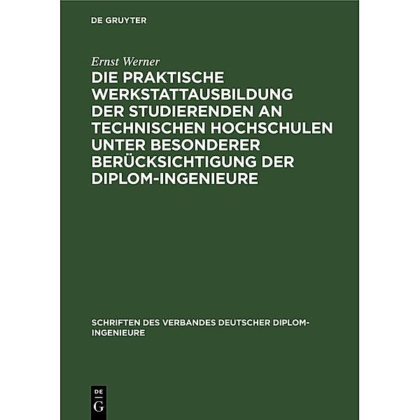 Die praktische Werkstattausbildung der Studierenden an Technischen Hochschulen unter besonderer Berücksichtigung der Diplom-Ingenieure, Ernst Werner