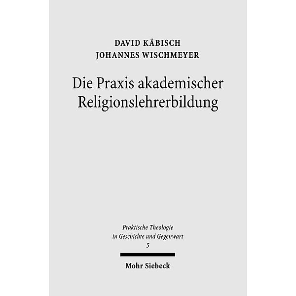 Die Praxis akademischer Religionslehrerbildung, David Käbisch, Johannes Wischmeyer