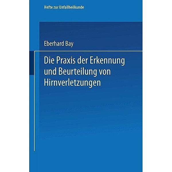 Die Praxis der Erkennung und Beurteilung von Hirnverletzungen / Hefte zur Unfallheilkunde Bd.H. 33, Eberhard Bay