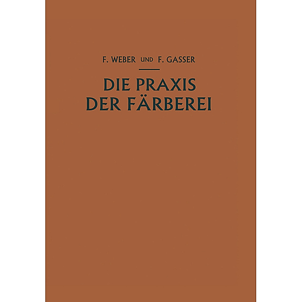 Die Praxis der Färberei, Franz Weber, Fritz Gasser