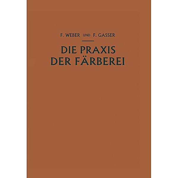 Die Praxis der Färberei, Franz Weber, Fritz Gasser