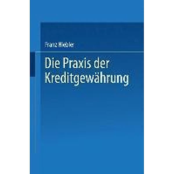 Die Praxis der Kreditgewährung / Fachbücher für die Wirtschaft, Franz Hiebler