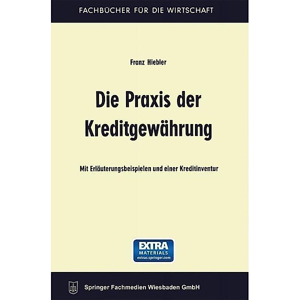 Die Praxis der Kreditgewährung / Fachbücher für die Wirtschaft, Franz Hiebler