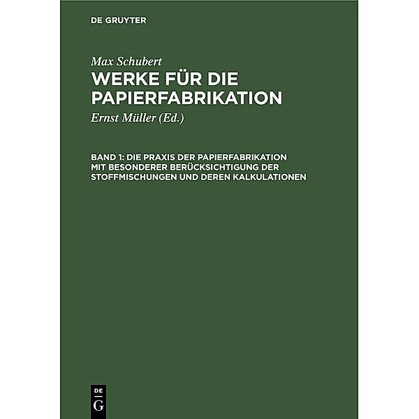 Die Praxis der Papierfabrikation mit besonderer Berücksichtigung der Stoffmischungen und deren Kalkulationen, Max Schubert