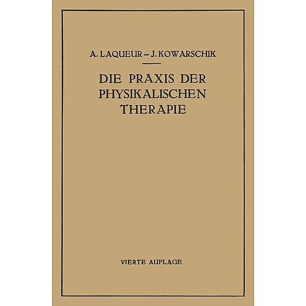 Die Praxis der Physikalischen Therapie, A. Laqueur, J. Kowarschik