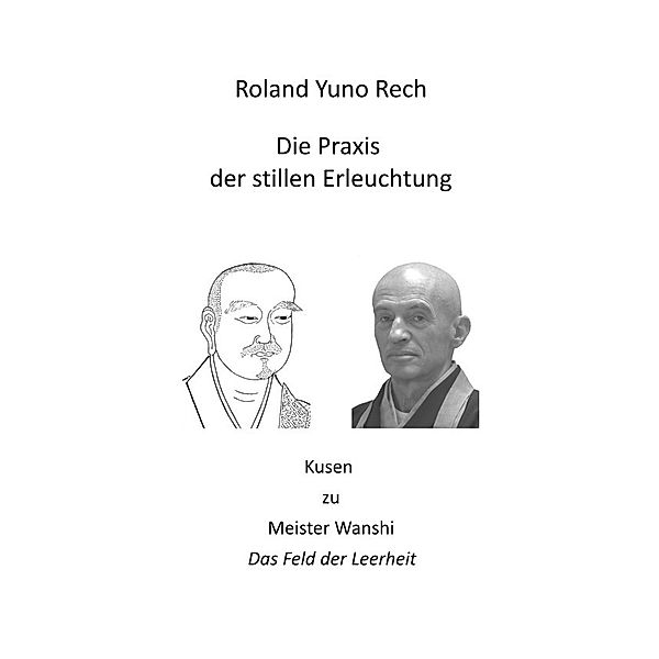 Die Praxis der stillen Erleuchtung, Roland Yuno Rech