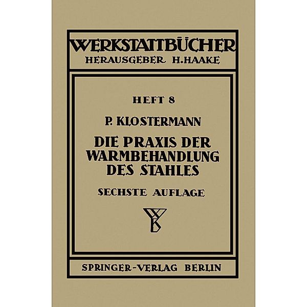 Die Praxis der Warmbehandlung des Stahles / Werkstattbücher Bd.8, Paul Klostermann