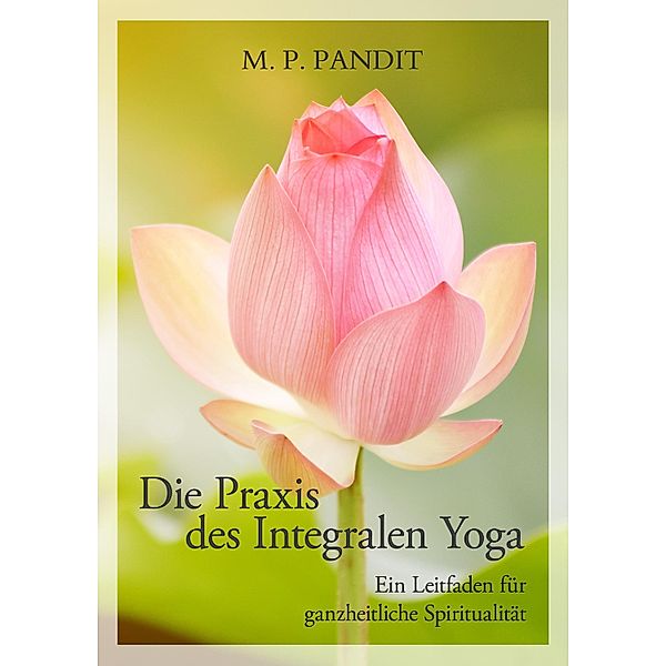 Die Praxis des Integralen Yoga, M. P. Pandit