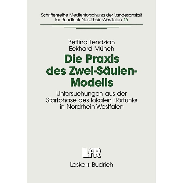 Die Praxis des Zwei-Säulen-Modells / Schriftenreihe Medienforschung der Landesanstalt für Medien in NRW Bd.16, Bettina Lendzian, Eckhard Münch
