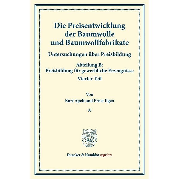 Die Preisentwicklung der Baumwolle und Baumwollfabrikate., Kurt Apelt, Ernst Ilgen