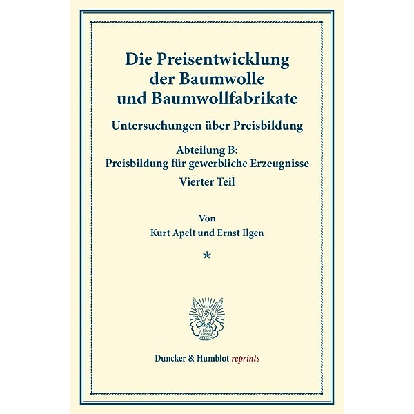Die Preisentwicklung der Baumwolle und Baumwollfabrikate., Kurt Apelt, Ernst Ilgen